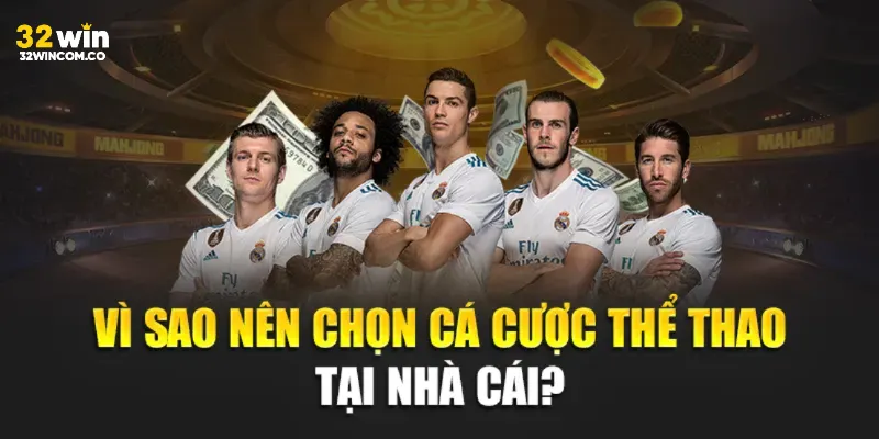 Lý do nên chọn cược tại 32win