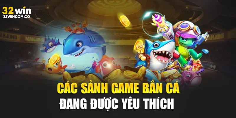 Các sảnh game được yêu thích