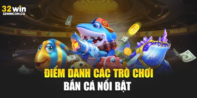 Các trò chơi nổi bật tại sảnh bắn cá