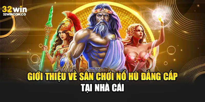 Tổng quan về sảnh nổ hũ 32win